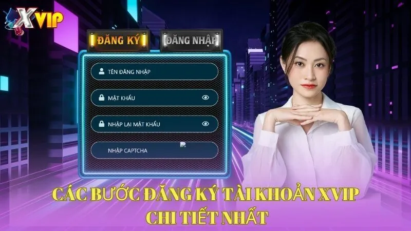 cac-buoc-dang-ky-tai-khoan-xvip-chi-tiet-tung-buoc