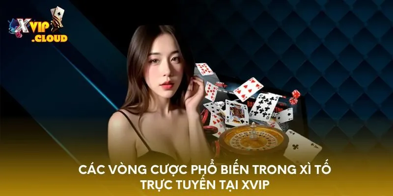 cac-vong-cuoc-pho-bien-trong-xi-to-truc-tuyen-tai-xvip