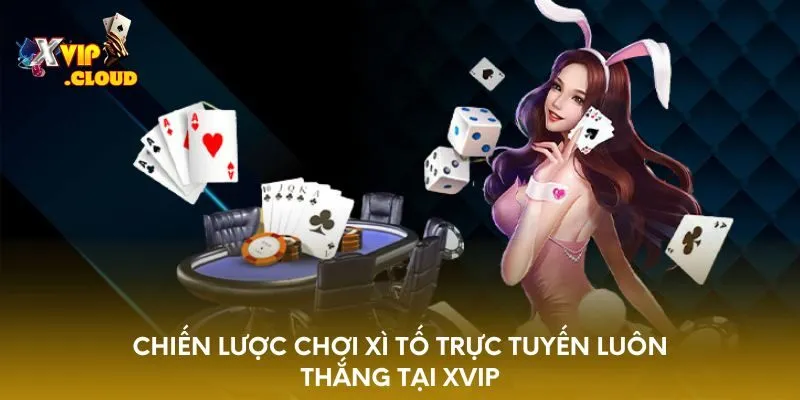 chien-luoc-choi-xi-to-truc-tuyen-luon-thang-tai-xvip