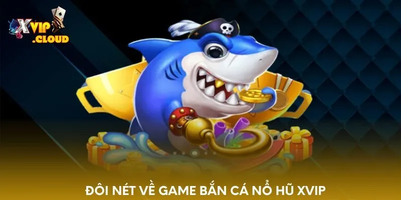 doi-net-ve-game-ban-ca-no-hu-xvip