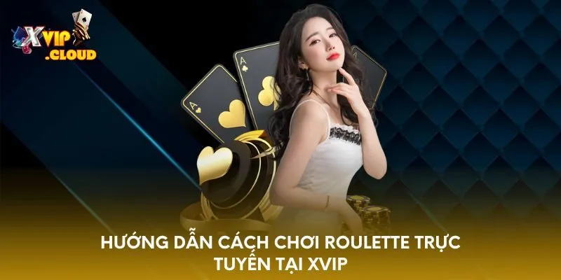 huong-dan-cach-choi-roulette-truc-tuyen-tai-xvip