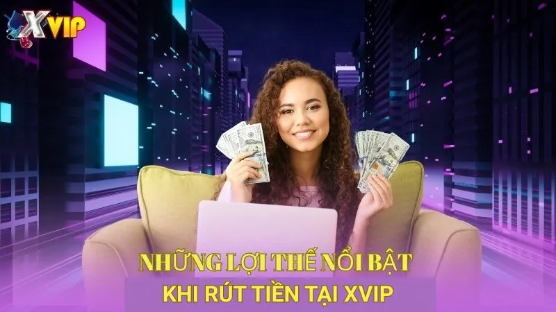 nhung-loi-the-noi-bat-khi-rut-tien-tai-xvip